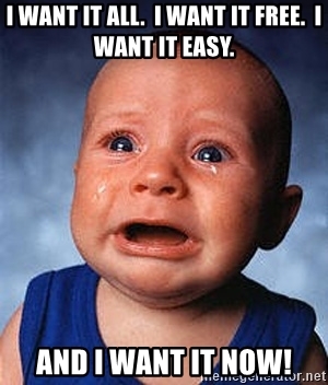 i-want-it-all-i-want-it-free-i-want-it-easy-and-i-want-it-now