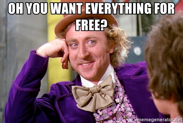 oh-you-want-everything-for-free
